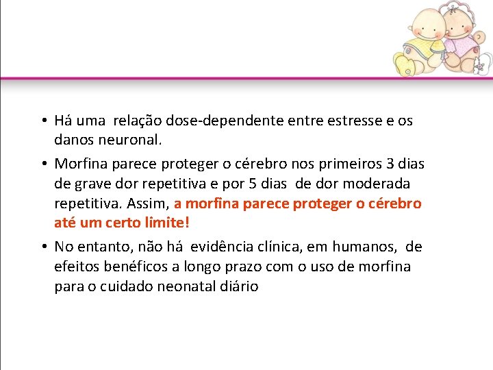  • Há uma relação dose-dependente entre estresse e os danos neuronal. • Morfina