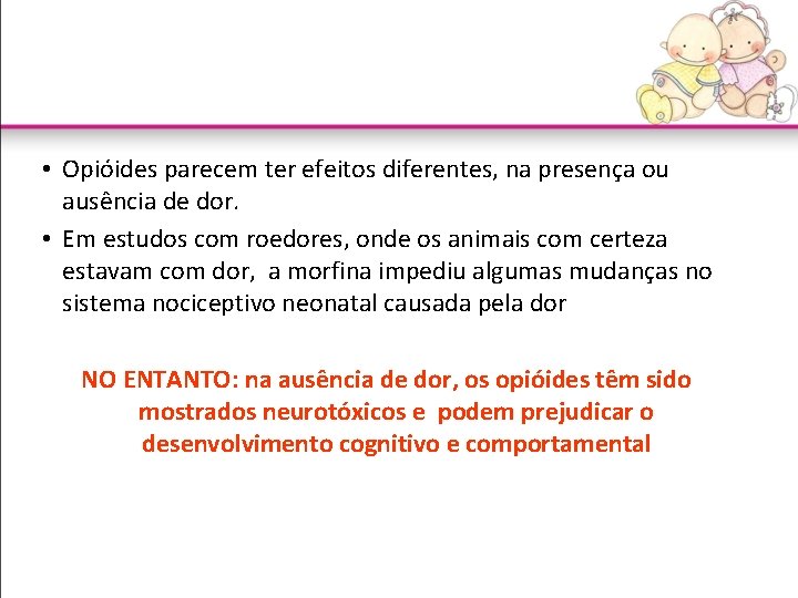 • Opióides parecem ter efeitos diferentes, na presença ou ausência de dor. •