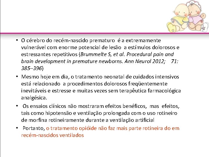  • O cérebro do recém-nascido prematuro é a extremamente vulnerável com enorme potencial