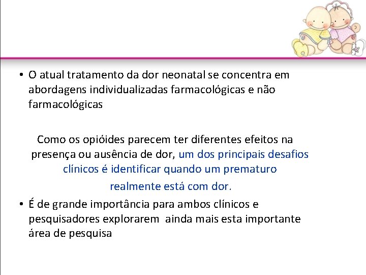  • O atual tratamento da dor neonatal se concentra em abordagens individualizadas farmacológicas