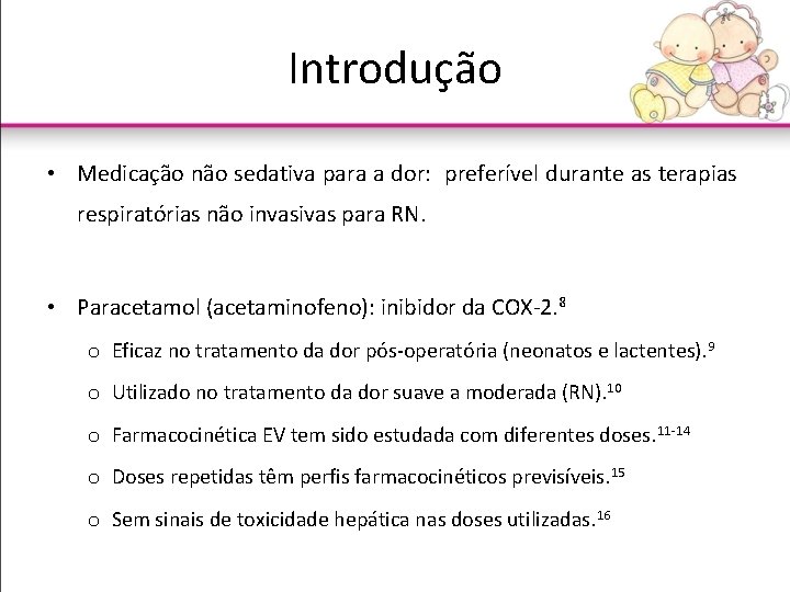 Introdução • Medicação não sedativa para a dor: preferível durante as terapias respiratórias não