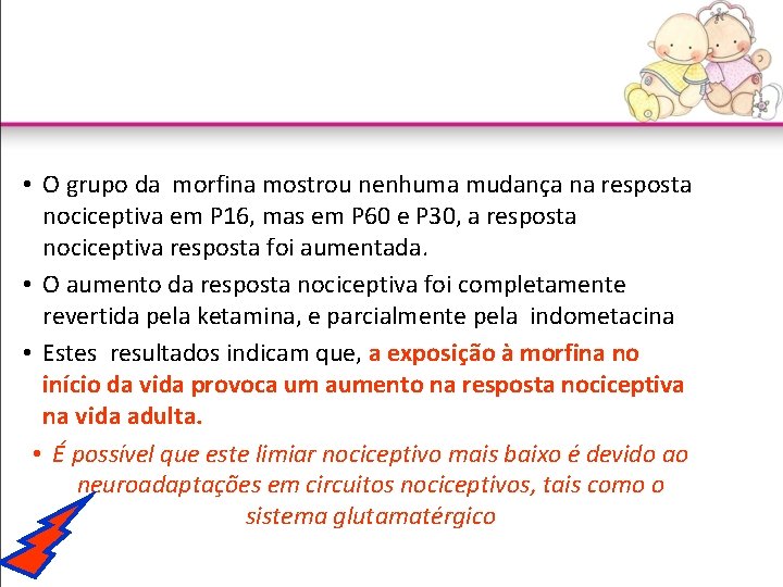 • O grupo da morfina mostrou nenhuma mudança na resposta nociceptiva em P