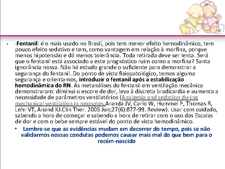  • -Fentanil: é o mais usado no Brasil, pois tem menor efeito hemodinâmico,