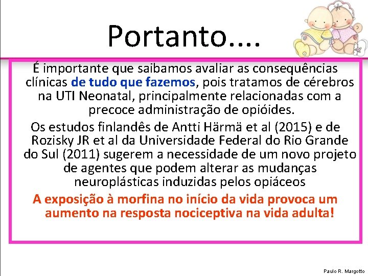 Portanto. . É importante que saibamos avaliar as consequências clínicas de tudo que fazemos,