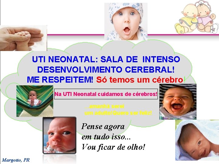 UTI NEONATAL: SALA DE INTENSO DESENVOLVIMENTO CEREBRAL! ME RESPEITEM! Só temos um cérebro! Na