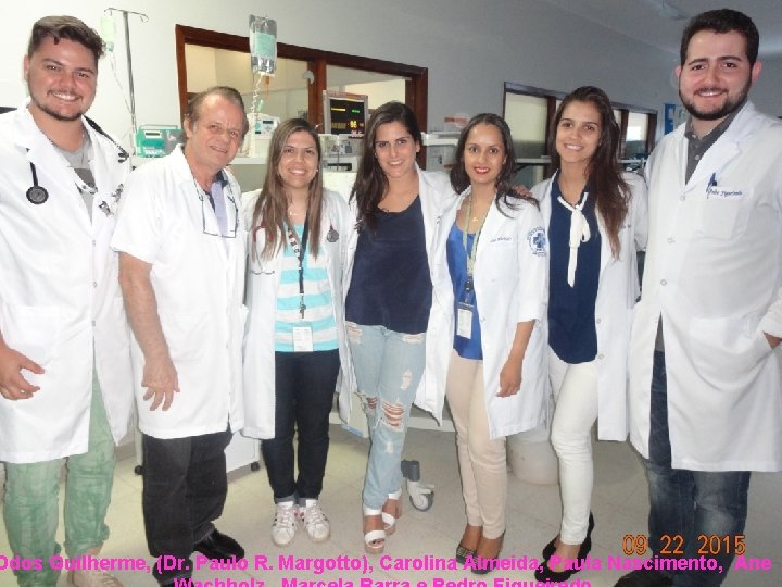 Ddos Guilherme, (Dr. Paulo R. Margotto), Carolina Almeida, Paula Nascimento, Ane 