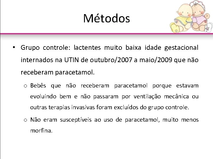 Métodos • Grupo controle: lactentes muito baixa idade gestacional internados na UTIN de outubro/2007