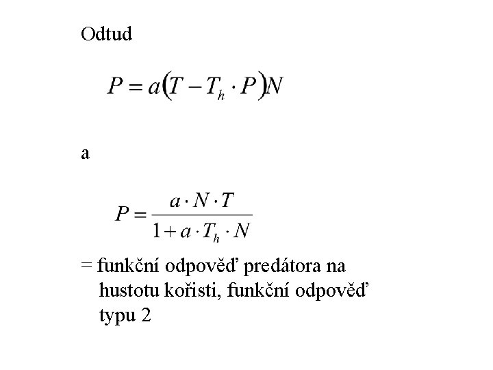 Odtud a = funkční odpověď predátora na hustotu kořisti, funkční odpověď typu 2 