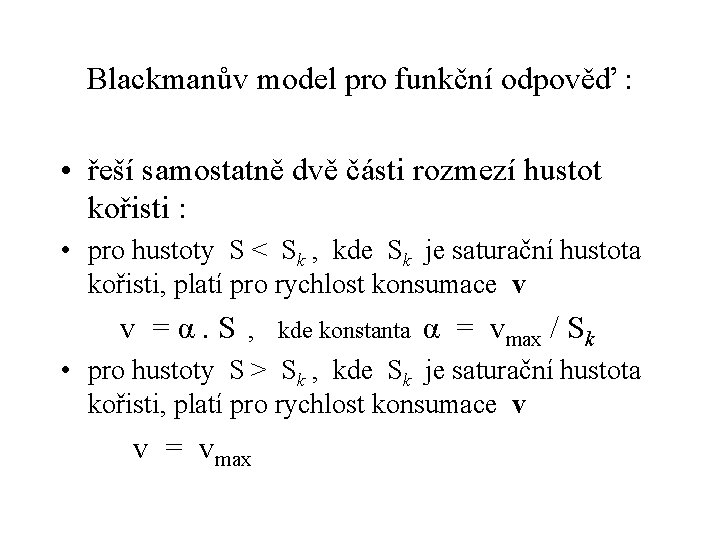 Blackmanův model pro funkční odpověď : • řeší samostatně dvě části rozmezí hustot kořisti