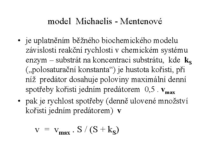 model Michaelis - Mentenové • je uplatněním běžného biochemického modelu závislosti reakční rychlosti v