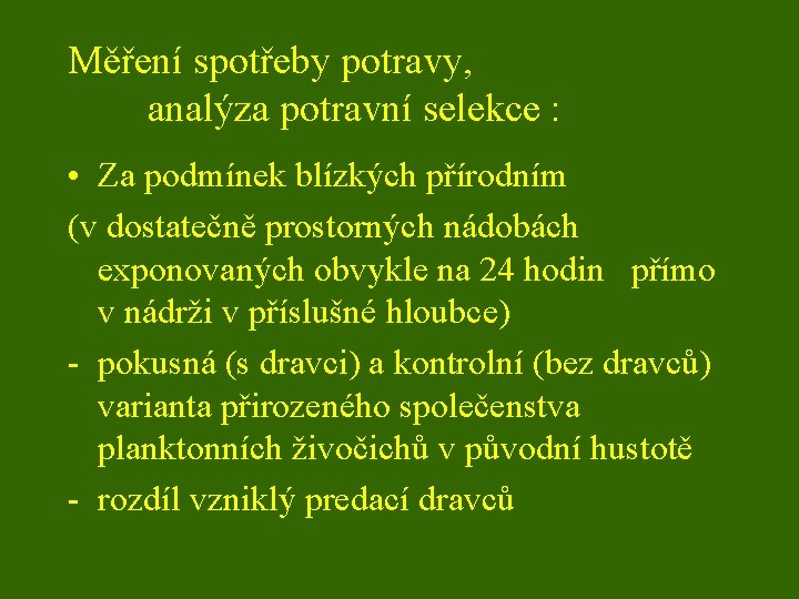 Měření spotřeby potravy, analýza potravní selekce : • Za podmínek blízkých přírodním (v dostatečně