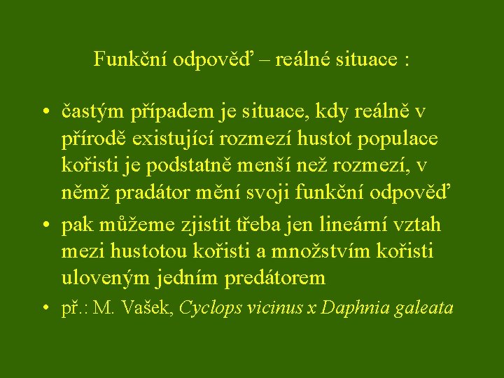 Funkční odpověď – reálné situace : • častým případem je situace, kdy reálně v