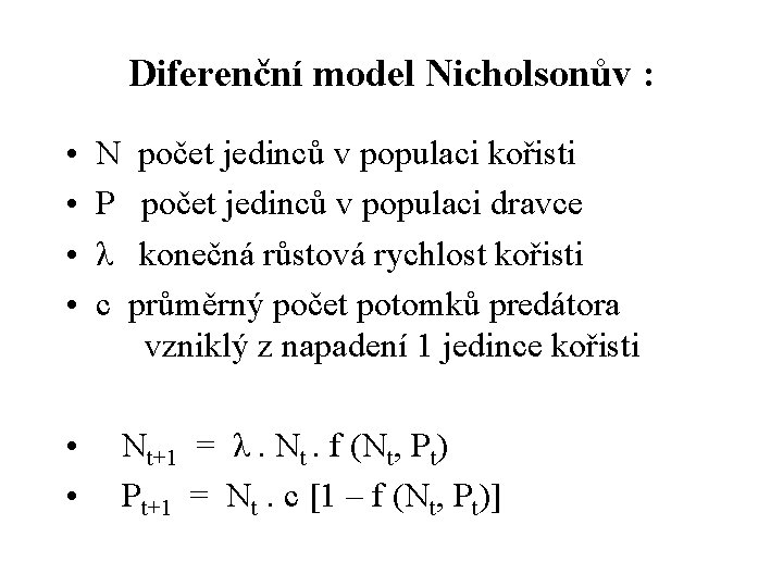 Diferenční model Nicholsonův : • • N počet jedinců v populaci kořisti P počet