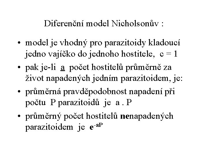 Diferenční model Nicholsonův : • model je vhodný pro parazitoidy kladoucí jedno vajíčko do
