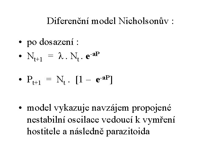 Diferenční model Nicholsonův : • po dosazení : • Nt+1 = λ. Nt. e-a.