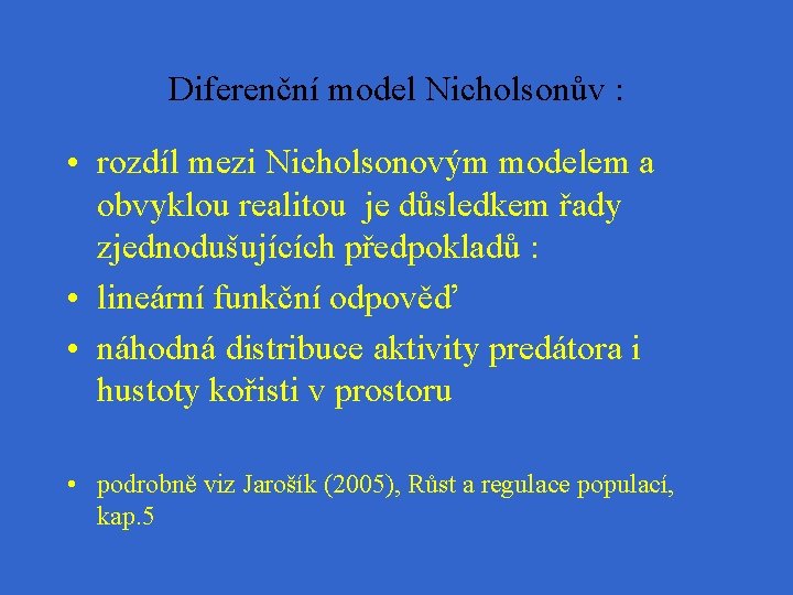 Diferenční model Nicholsonův : • rozdíl mezi Nicholsonovým modelem a obvyklou realitou je důsledkem