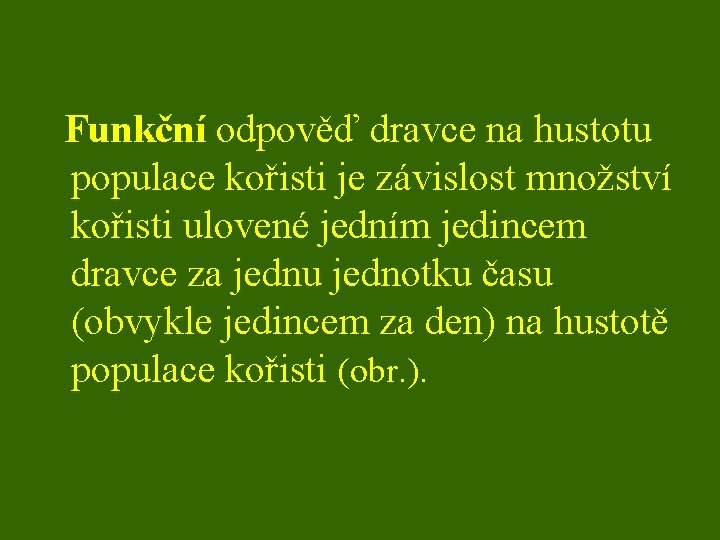 Funkční odpověď dravce na hustotu populace kořisti je závislost množství kořisti ulovené jedním jedincem