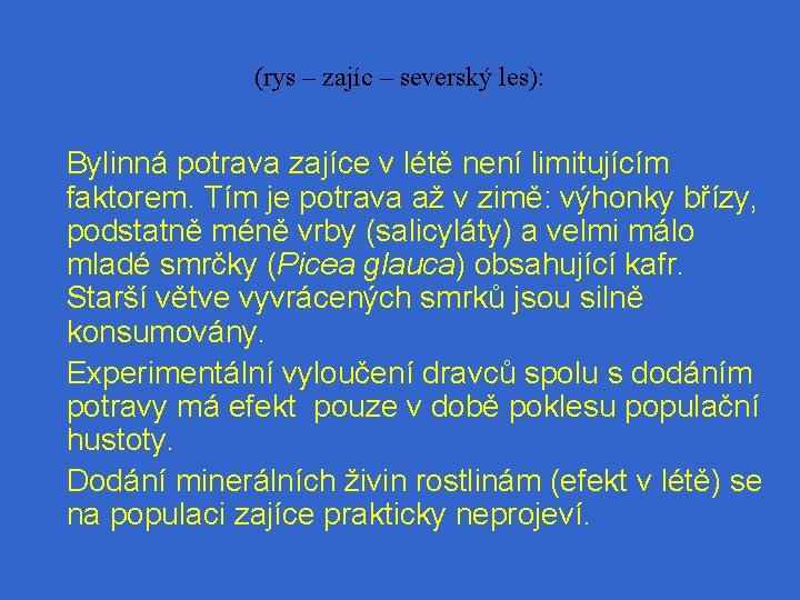 (rys – zajíc – severský les): Bylinná potrava zajíce v létě není limitujícím faktorem.