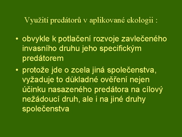 Využití predátorů v aplikované ekologii : • obvykle k potlačení rozvoje zavlečeného invasního druhu