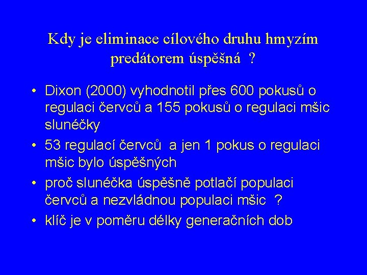 Kdy je eliminace cílového druhu hmyzím predátorem úspěšná ? • Dixon (2000) vyhodnotil přes