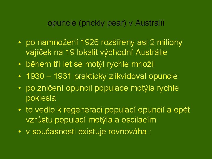 opuncie (prickly pear) v Australii • po namnožení 1926 rozšířeny asi 2 miliony vajíček