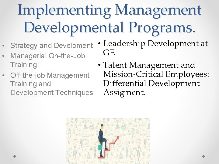 Implementing Management Developmental Programs. • Strategy and Develoment • Leadership Development at GE •