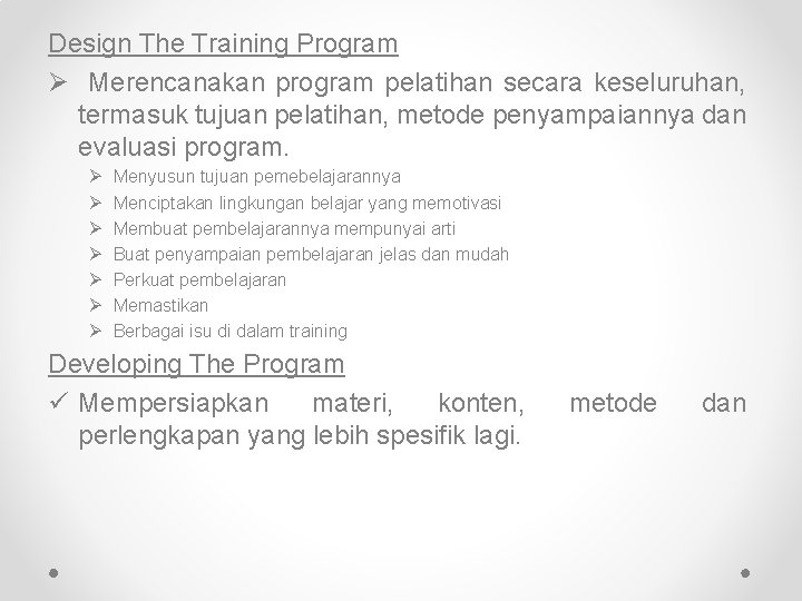 Design The Training Program Ø Merencanakan program pelatihan secara keseluruhan, termasuk tujuan pelatihan, metode