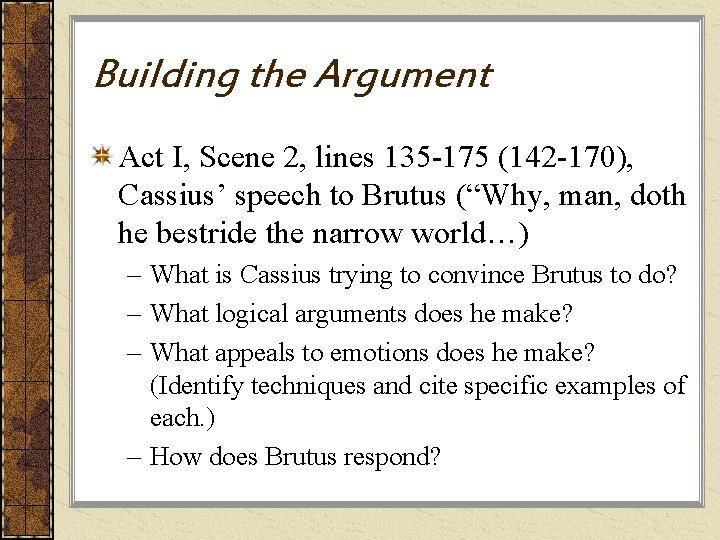 Building the Argument Act I, Scene 2, lines 135 -175 (142 -170), Cassius’ speech