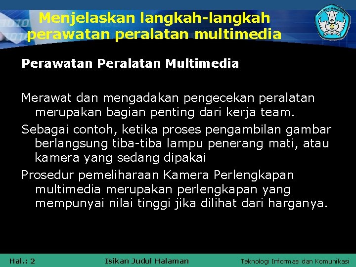 Menjelaskan langkah-langkah perawatan peralatan multimedia Perawatan Peralatan Multimedia Merawat dan mengadakan pengecekan peralatan merupakan Menjelaskan langkah-langkah perawatan peralatan multimedia Perawatan Peralatan Multimedia Merawat dan mengadakan pengecekan peralatan merupakan