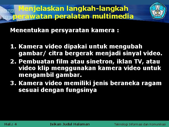 Menjelaskan langkah-langkah perawatan peralatan multimedia Menentukan persyaratan kamera : 1. Kamera video dipakai untuk Menjelaskan langkah-langkah perawatan peralatan multimedia Menentukan persyaratan kamera : 1. Kamera video dipakai untuk