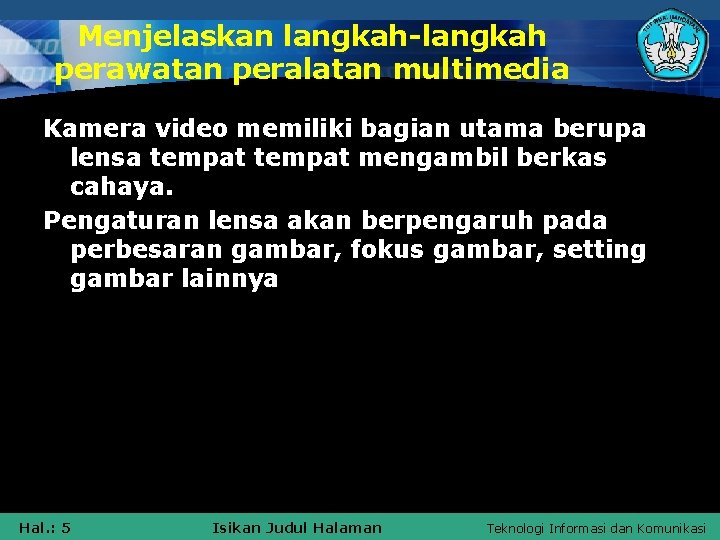 Menjelaskan langkah-langkah perawatan peralatan multimedia Kamera video memiliki bagian utama berupa lensa tempat mengambil