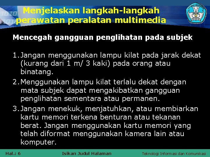 Menjelaskan langkah-langkah perawatan peralatan multimedia Mencegah gangguan penglihatan pada subjek 1. Jangan menggunakan lampu