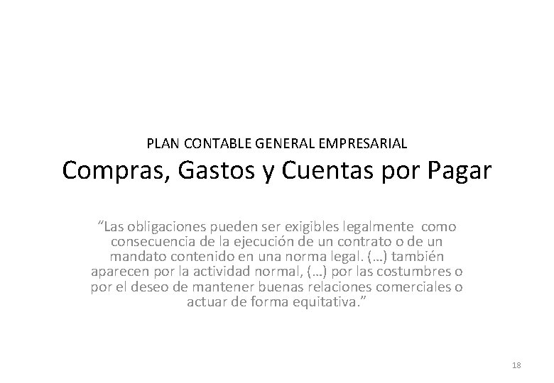 PLAN CONTABLE GENERAL EMPRESARIAL Compras, Gastos y Cuentas por Pagar “Las obligaciones pueden ser