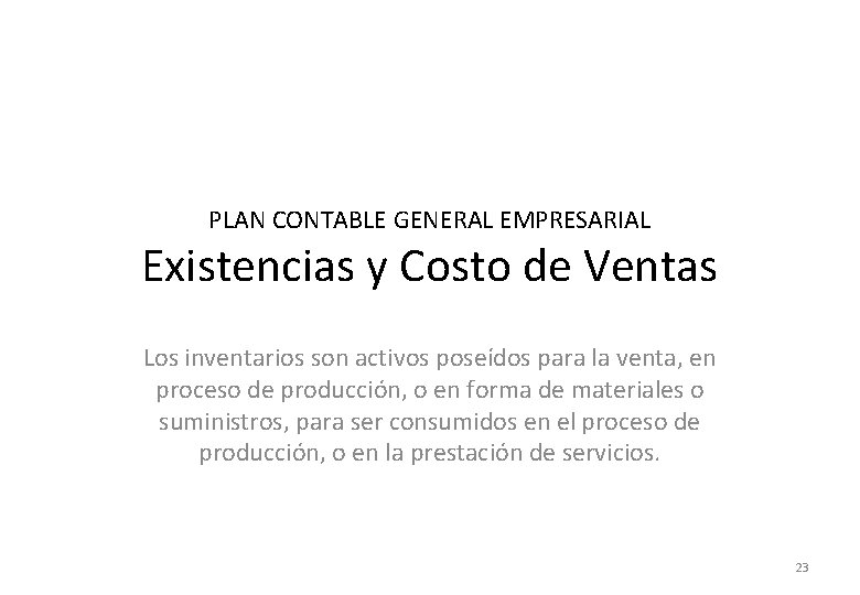 PLAN CONTABLE GENERAL EMPRESARIAL Existencias y Costo de Ventas Los inventarios son activos poseídos