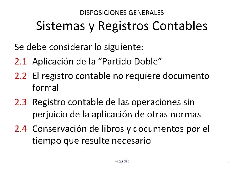 DISPOSICIONES GENERALES Sistemas y Registros Contables Se debe considerar lo siguiente: 2. 1 Aplicación