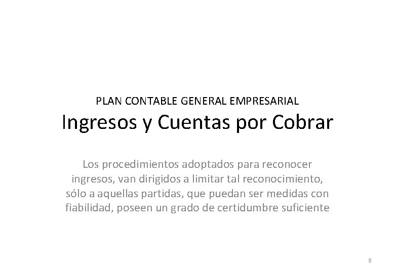 PLAN CONTABLE GENERAL EMPRESARIAL Ingresos y Cuentas por Cobrar Los procedimientos adoptados para reconocer