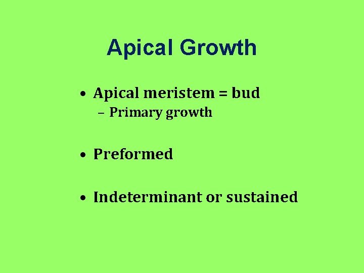 Apical Growth • Apical meristem = bud – Primary growth • Preformed • Indeterminant