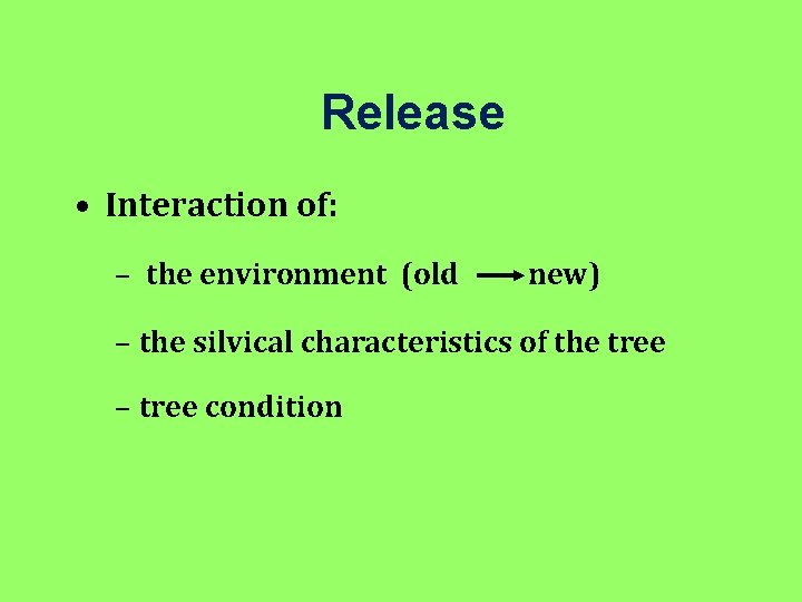 Release • Interaction of: – the environment (old new) – the silvical characteristics of