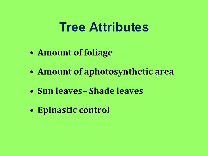 Tree Attributes • Amount of foliage • Amount of aphotosynthetic area • Sun leaves–