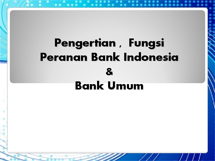 Pengertian , Fungsi Peranan Bank Indonesia & Bank Umum 