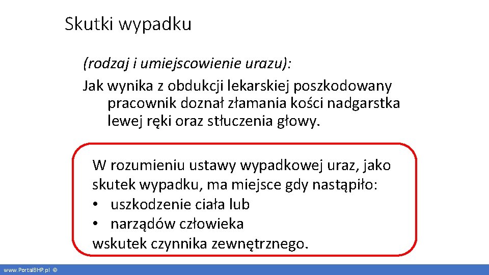 Skutki wypadku (rodzaj i umiejscowienie urazu): Jak wynika z obdukcji lekarskiej poszkodowany pracownik doznał