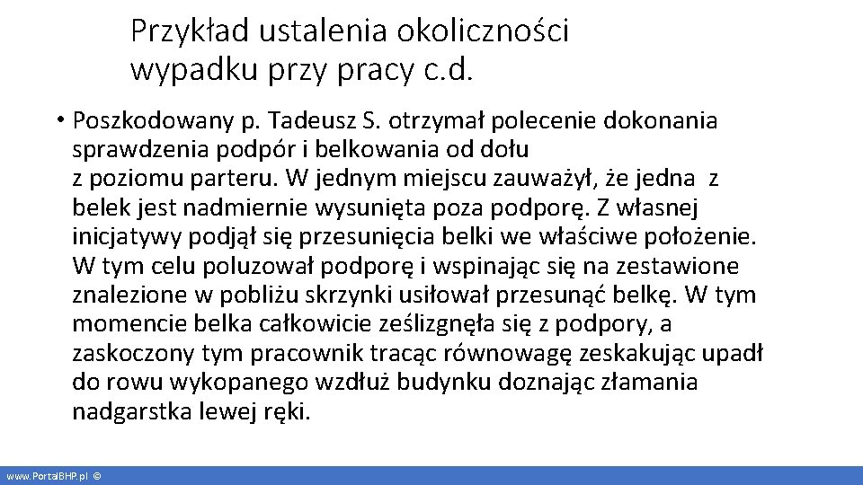 Przykład ustalenia okoliczności wypadku przy pracy c. d. • Poszkodowany p. Tadeusz S. otrzymał