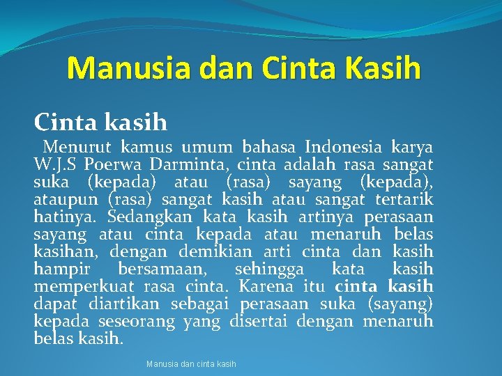 Manusia dan Cinta Kasih Cinta kasih Menurut kamus umum bahasa Indonesia karya W. J.