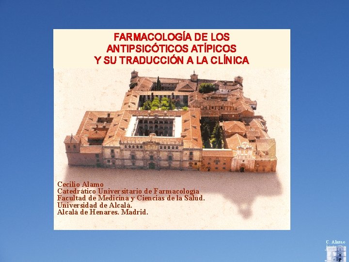 FARMACOLOGÍA DE LOS ANTIPSICÓTICOS ATÍPICOS Y SU TRADUCCIÓN A LA CLÍNICA Cecilio Alamo Catedrático