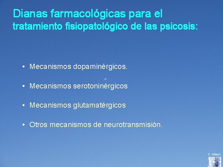 Dianas farmacológicas para el tratamiento fisiopatológico de las psicosis: • Mecanismos dopaminérgicos. • Mecanismos