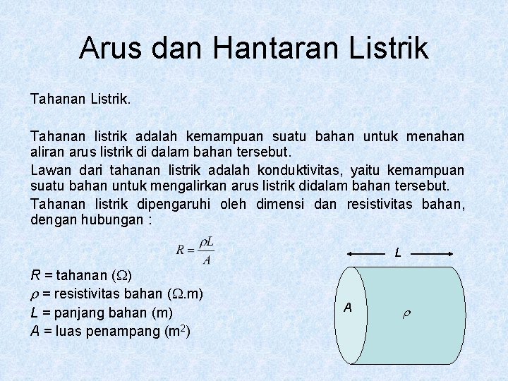 Arus dan Hantaran Listrik Tahanan Listrik. Tahanan listrik adalah kemampuan suatu bahan untuk menahan