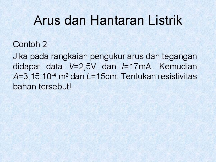 Arus dan Hantaran Listrik Contoh 2. Jika pada rangkaian pengukur arus dan tegangan didapat