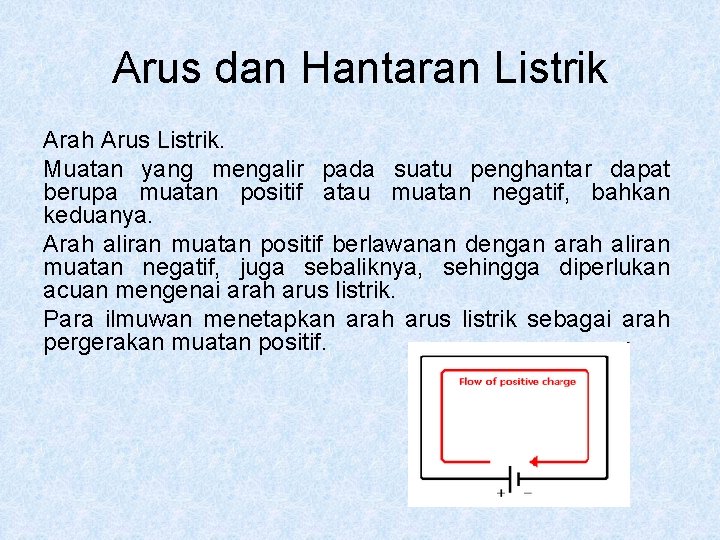 Arus dan Hantaran Listrik Arah Arus Listrik. Muatan yang mengalir pada suatu penghantar dapat