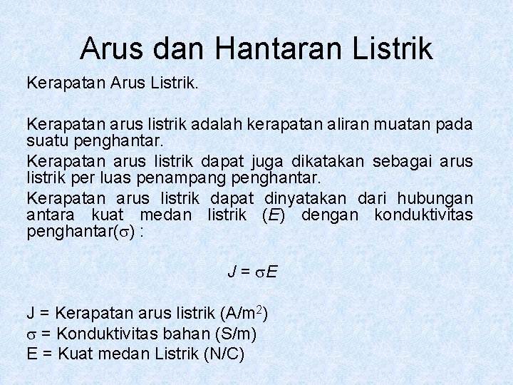 Arus dan Hantaran Listrik Kerapatan Arus Listrik. Kerapatan arus listrik adalah kerapatan aliran muatan