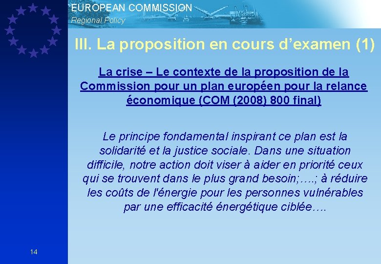 EUROPEAN COMMISSION Regional Policy III. La proposition en cours d’examen (1) La crise –